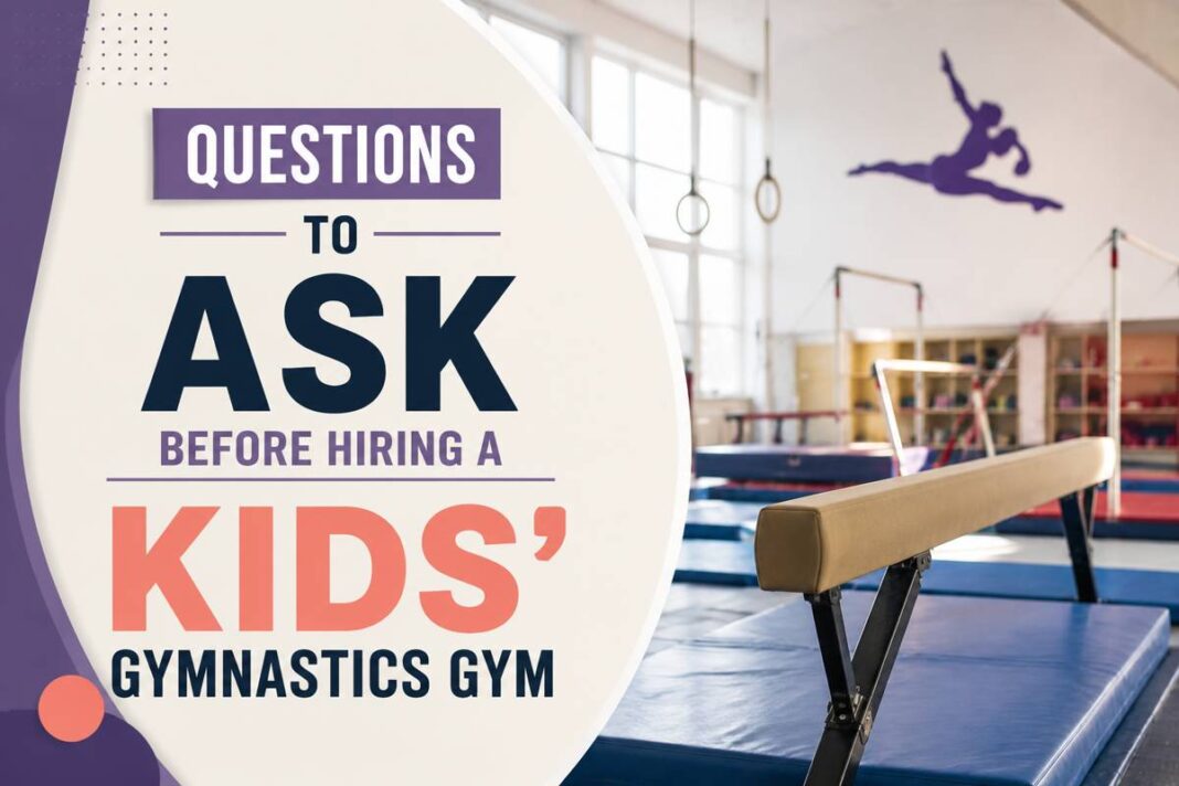 Questions to Ask Before Hiring a Kids' Gymnastics Gym